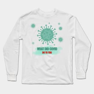What Did Covid Do To You Long Sleeve T-Shirt